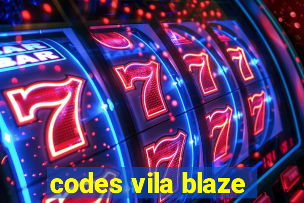 codes vila blaze